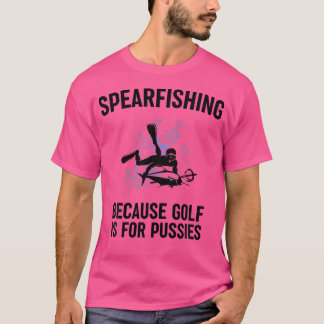 Because Golf Is For Pussies Funny Fishing Gift T Shirt