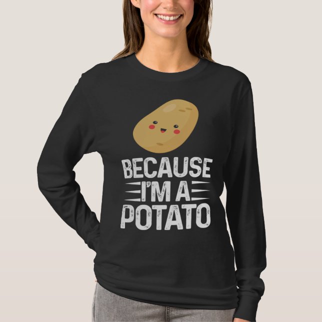 Because I m A Potato  Vegetarian Spud Life Fries T Shirt (Framsida)
