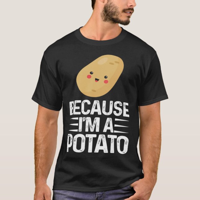 Because I m A Potato  Vegetarian Spud Life Fries T Shirt (Framsida)