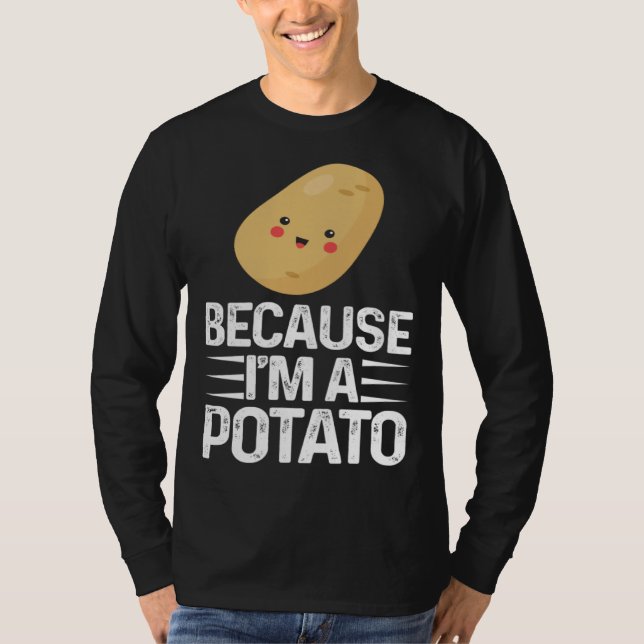 Because I m A Potato  Vegetarian Spud Life Fries T Shirt (Framsida)