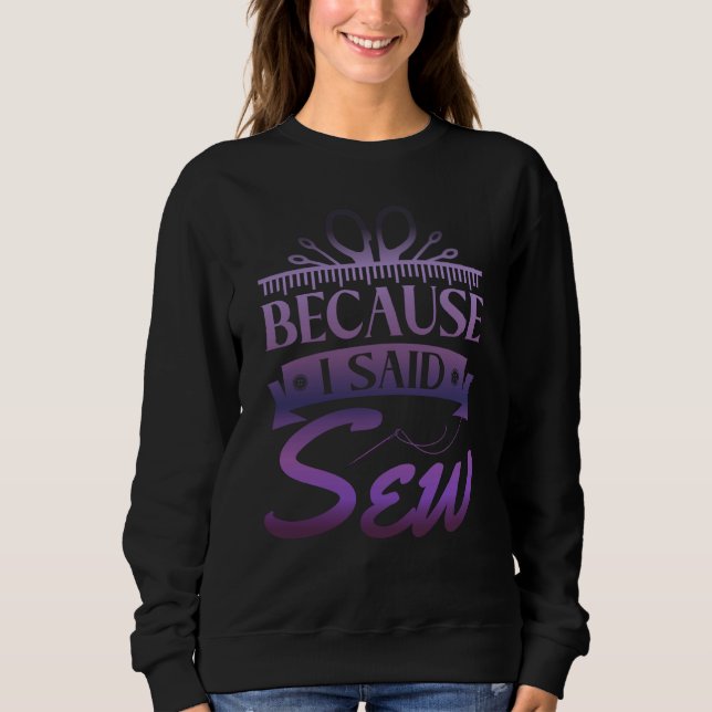 Because I Said Sew  Sewer Sewing  1 T Shirt (Framsida)