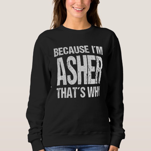 BECAUSE I'M ASHER THAT'S WHY Fun T Shirt (Framsida)