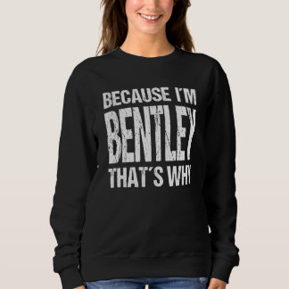 BECAUSE I'M BENTLEY THAT'S WHY Fun T Shirt