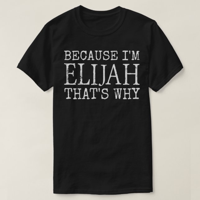 Because I'm Elijah That's Why Personalized first n T Shirt (Design framsida)