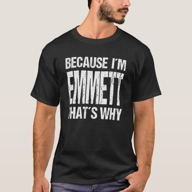 BECAUSE I'M EMMETT THAT'S WHY Fun T Shirt (Framsida)
