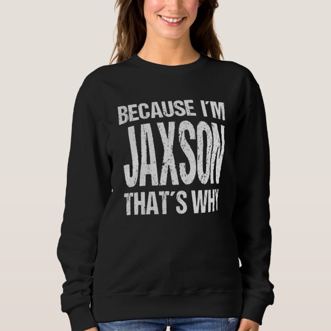 BECAUSE I'M JAXSON THAT'S WHY Fun T Shirt (Framsida)