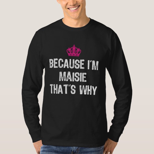 Because I'm Maisie That's Why  Women's T Shirt (Framsida)