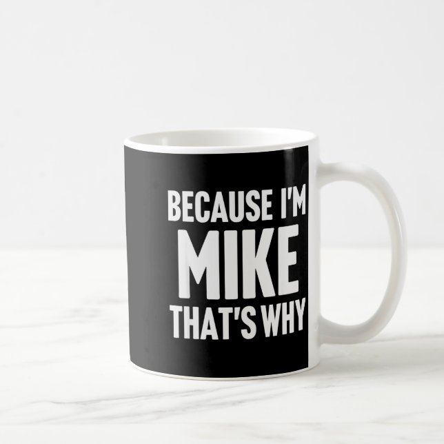 Because I'm Mike That's Why Am D Name  Kaffemugg (Höger)