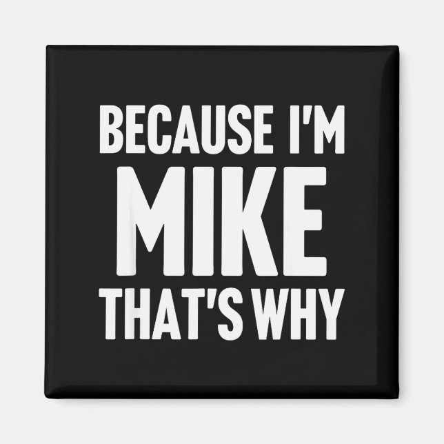 Because I'm Mike That's Why Am D Name  Magnet (Framsidan)