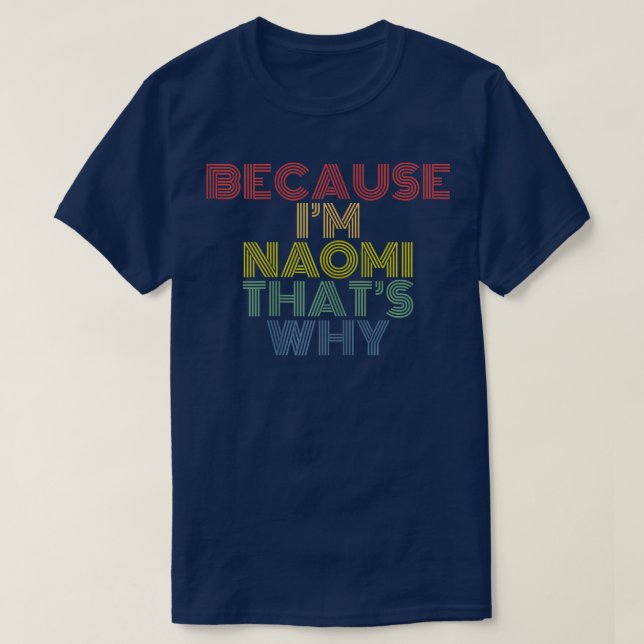 Because I'm Naomi That's Why Funny Personalized Na T Shirt (Design framsida)