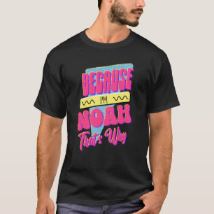 Because I'm Noah That's Why T Shirt