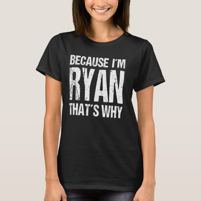 BECAUSE I'M RYAN THAT'S WHY Fun T Shirt (Framsida)
