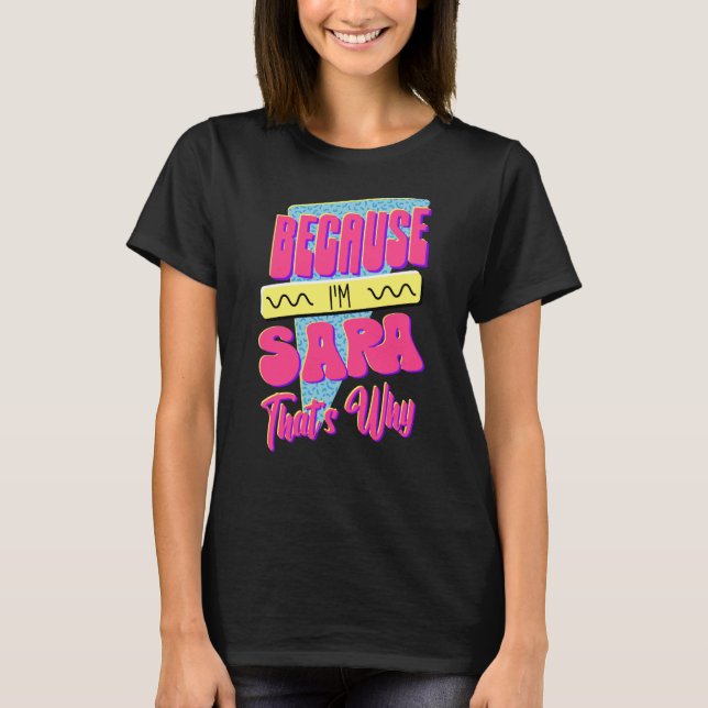 Because I'm Sara That's Why T Shirt (Framsida)