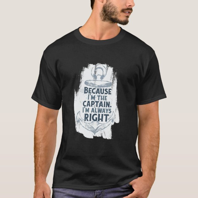 Because I'm The Captain Quote Anchor Sarcastic   B T Shirt (Framsida)