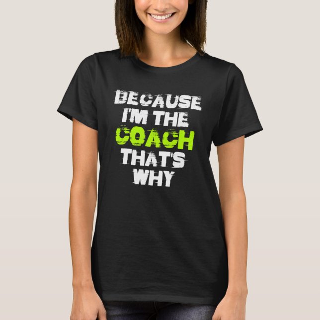 Because I'm The Coach That's Why Workout Gym Fitne T Shirt (Framsida)