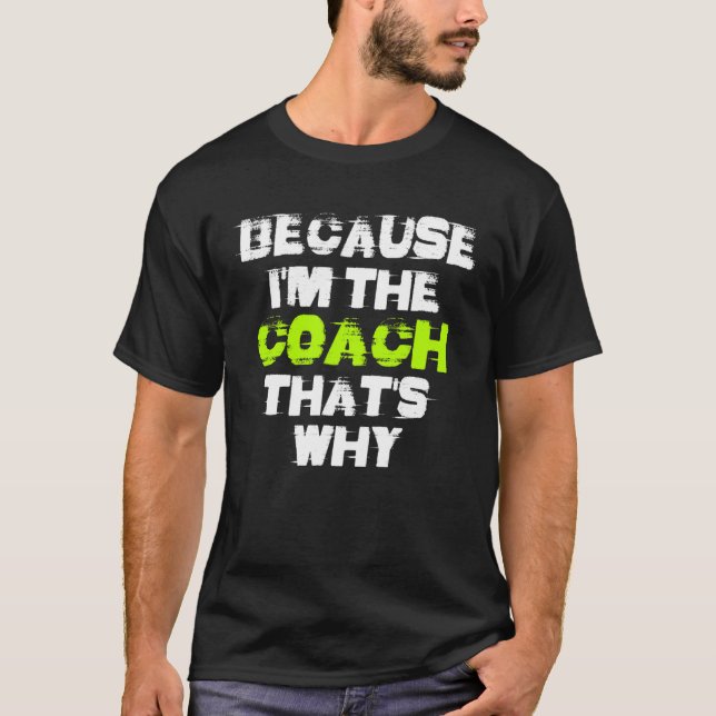 Because I'm The Coach That's Why Workout Gym Fitne T Shirt (Framsida)
