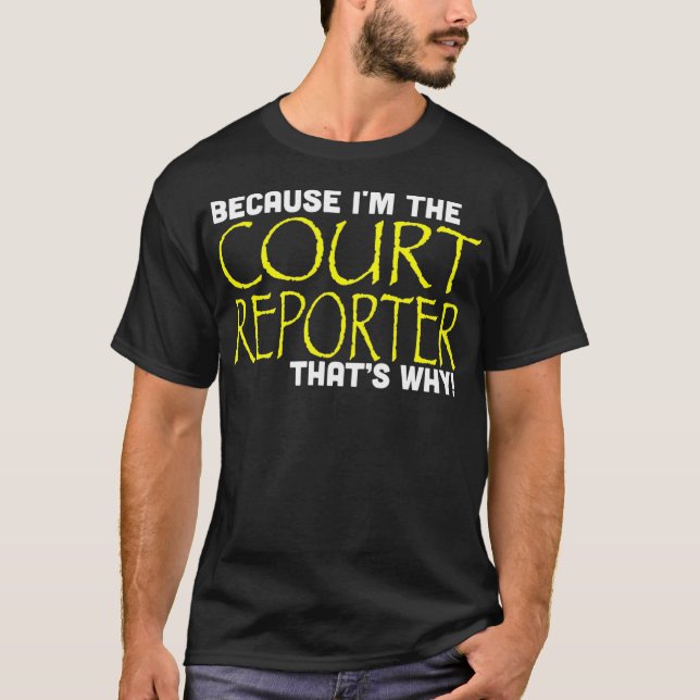 Because Im The Court Reporter Thats Why Funny T Shirt (Framsida)