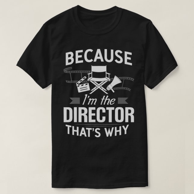 Because I'm The Director Movie Film Maker merchand T Shirt (Design framsida)