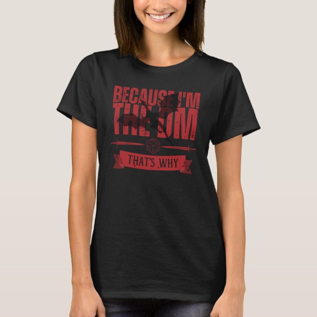 Because I'm the dm that's why T Shirt (Framsida)