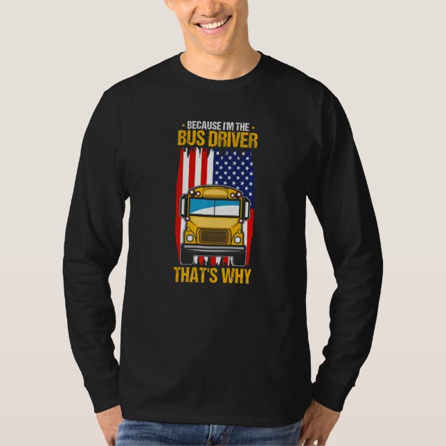 Because I'm The Yellow School Bus Driver That's Wh T Shirt (Framsida)
