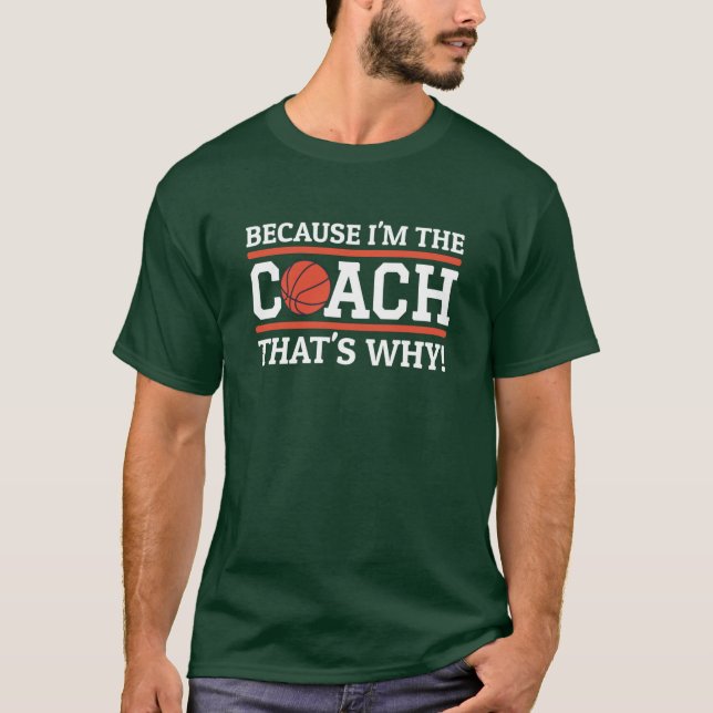 Because Imhe Coachhats Why Funny Basketball Coach  T Shirt (Framsida)