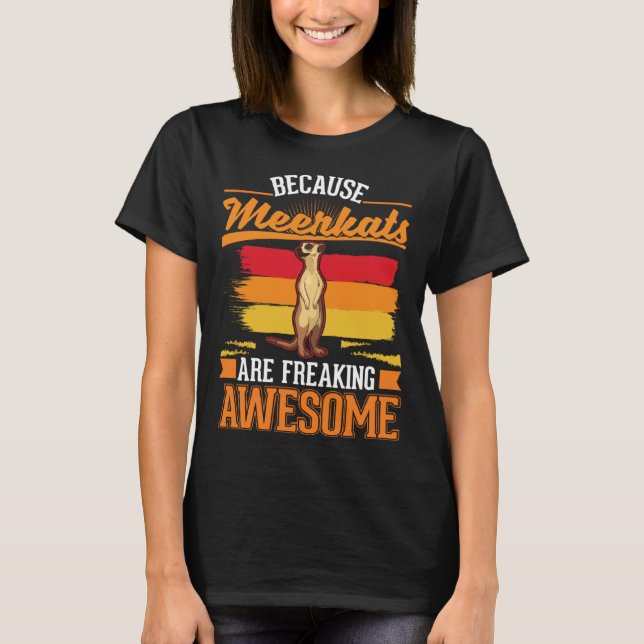 Because Meerkats are freaking awesome Meerkat  2 T Shirt (Framsida)