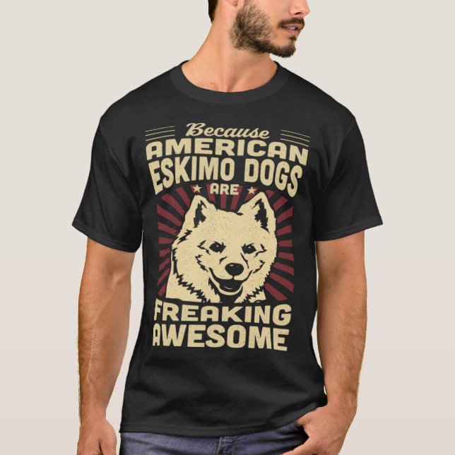 Because Mini American Eskimo Dogs Are Freaking Awe T Shirt (Framsida)