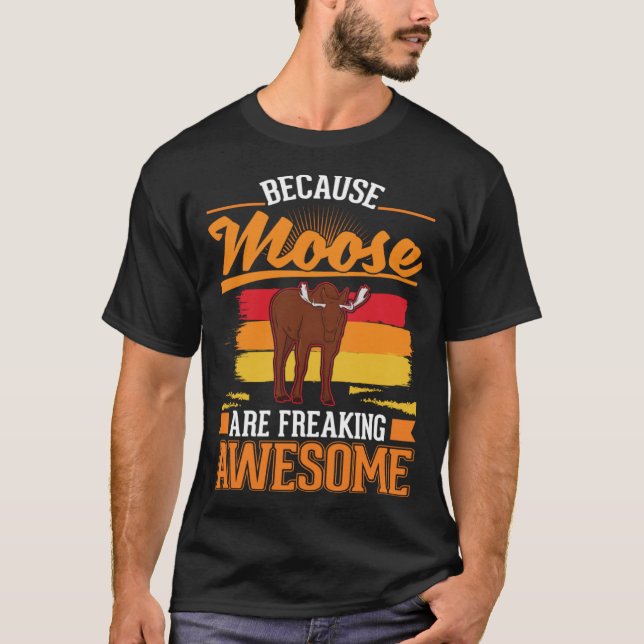 Because Moose are freaking awesome Moose 1 T Shirt (Framsida)