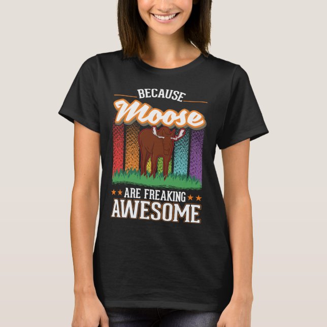 Because Moose are freaking awesome Moose 2 T Shirt (Framsida)