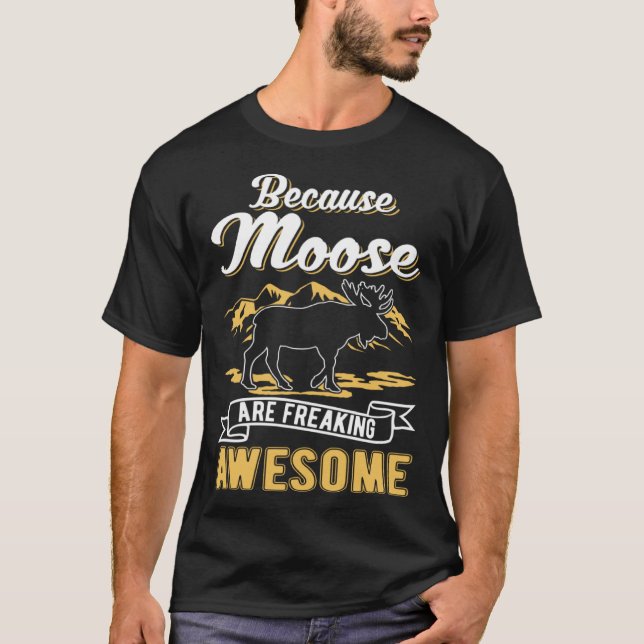 Because Moose are freaking awesome Moose T Shirt (Framsida)