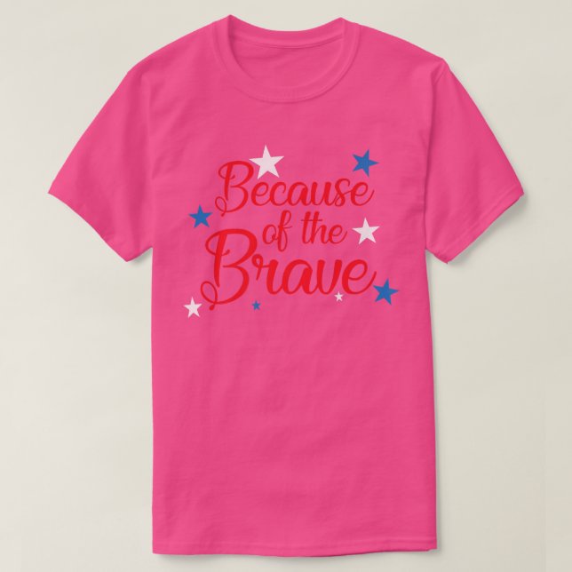 Because of The Brave 4th of July Independence Day  T Shirt (Design framsida)