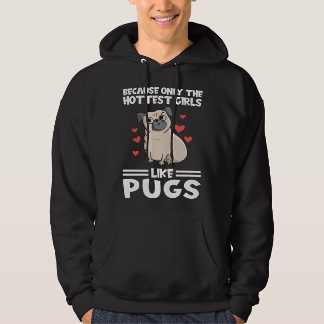 because only the hottest girls like pugs Pugs Dog Hoodie (Framsida)