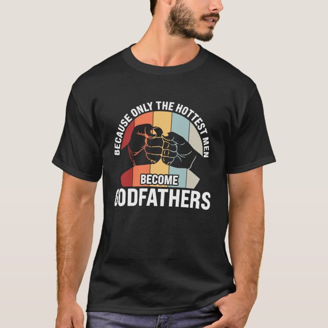 because only the hottest men become godfathers god t shirt (Framsida)