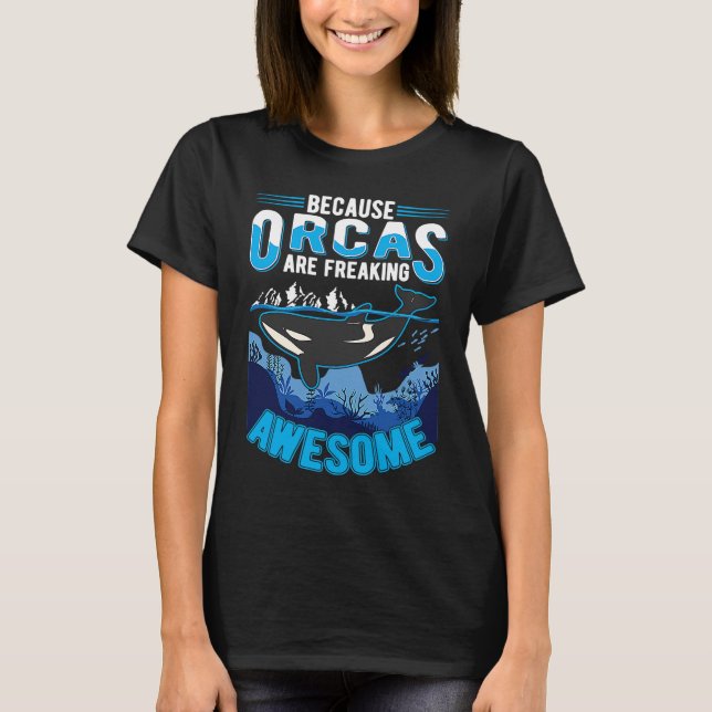 Because Orcas are freaking awesome Orca Whale T Shirt (Framsida)
