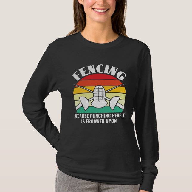 Because Punching People Is Frowned Upon  Fencing F T Shirt (Framsida)