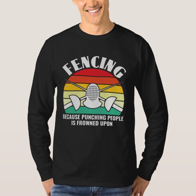 Because Punching People Is Frowned Upon  Fencing F T Shirt (Framsida)