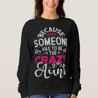Because Someone Has To Be The Crazy Aunt New Aunti T Shirt