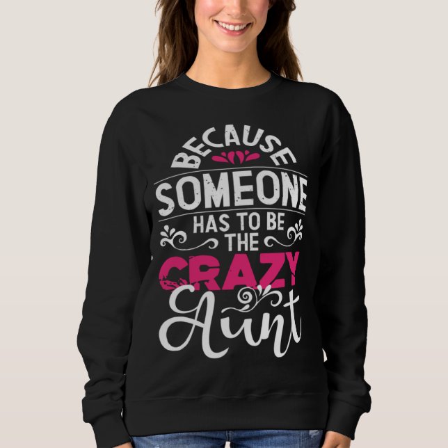 Because Someone Has To Be The Crazy Aunt New Aunti T Shirt (Framsida)