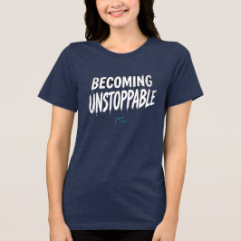 Becoming Unstoppable Motivational Women’s T-Shirt