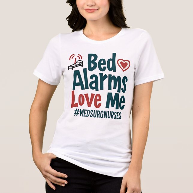 Bed Alarms Kärlek Me #MedSurgNurse T Shirt (Framsida)