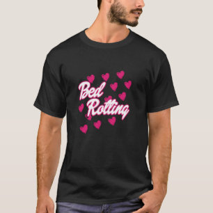 Bed Rotting Funny T Shirt