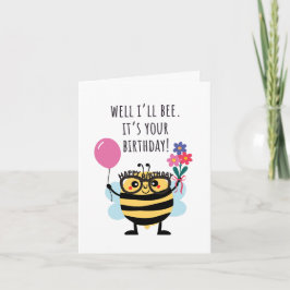 Bee Birthday Card - "Well I'll Bee" Kort