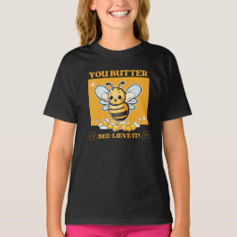 Bee, du mör Bee-lieve den T Shirt