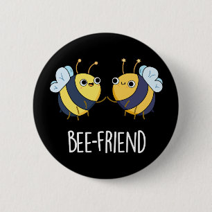 Bee-Friend Funny Insekt Bee Pun Mörk BG Knapp