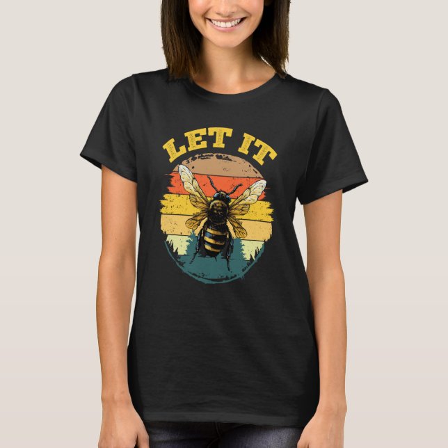 Bee Let it Beekeeper Honeybee Beekeeping  4 T Shirt (Framsida)