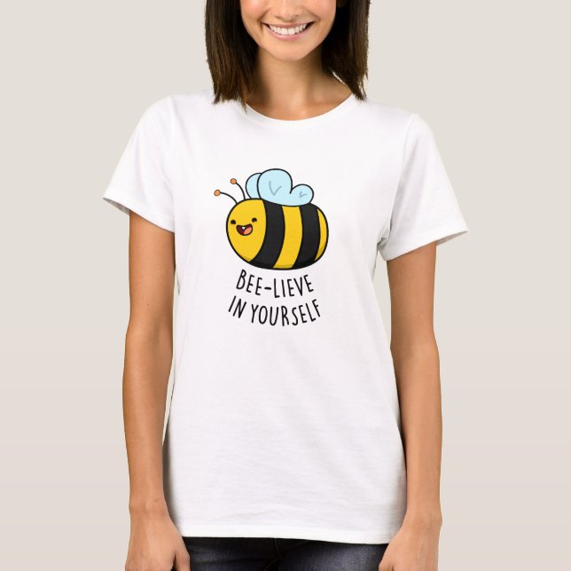 Bee-lieve in Yourself Funny Bee Pun T Shirt (Framsida)