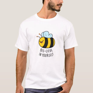 Bee-lieve in Yourself Funny Bee Pun T Shirt