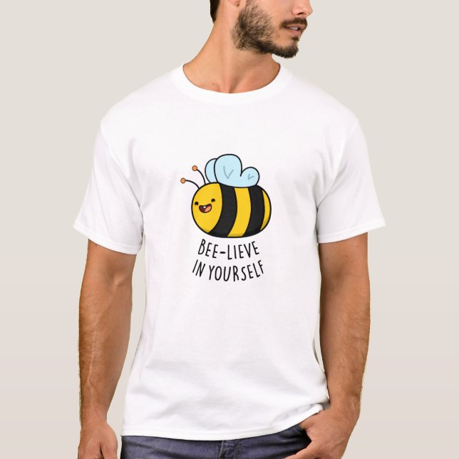 Bee-lieve in Yourself Funny Bee Pun T Shirt (Framsida)