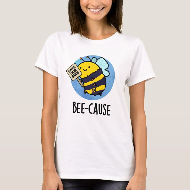 Bee-orsak Funny Insekt Bee Pun T Shirt (Framsida)