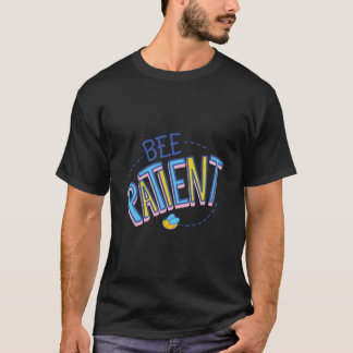 Bee Patient T Shirt